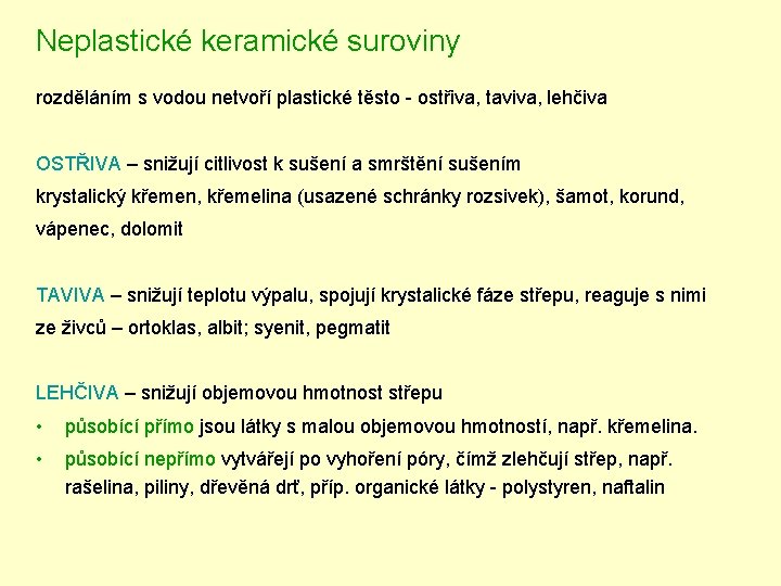 Neplastické keramické suroviny rozděláním s vodou netvoří plastické těsto - ostřiva, taviva, lehčiva OSTŘIVA