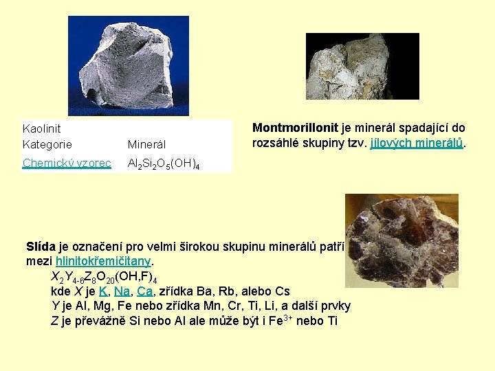 Kaolinit Kategorie Minerál Chemický vzorec Al 2 Si 2 O 5(OH)4 Montmorillonit je minerál