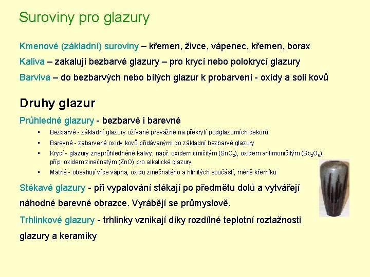 Suroviny pro glazury Kmenové (základní) suroviny – křemen, živce, vápenec, křemen, borax Kaliva –