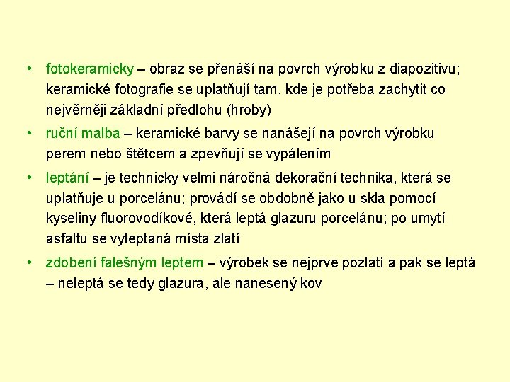  • fotokeramicky – obraz se přenáší na povrch výrobku z diapozitivu; keramické fotografie