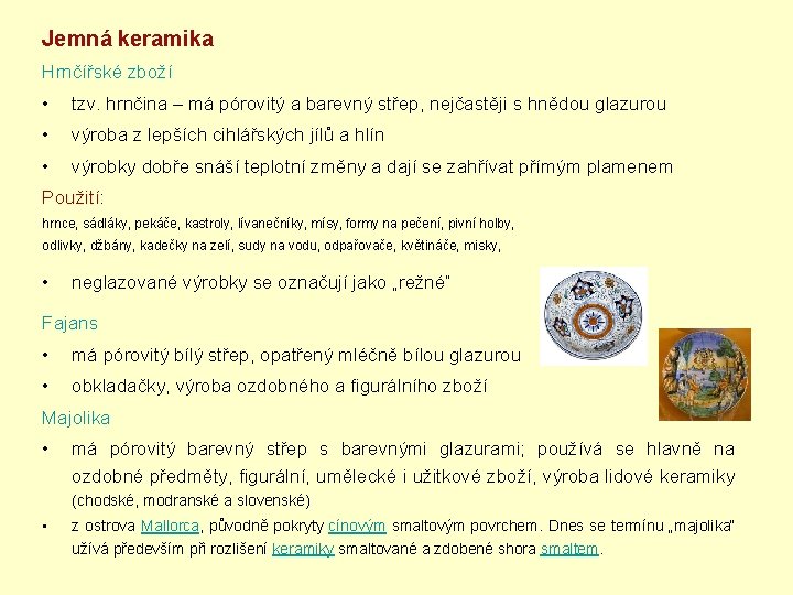 Jemná keramika Hrnčířské zboží • tzv. hrnčina – má pórovitý a barevný střep, nejčastěji