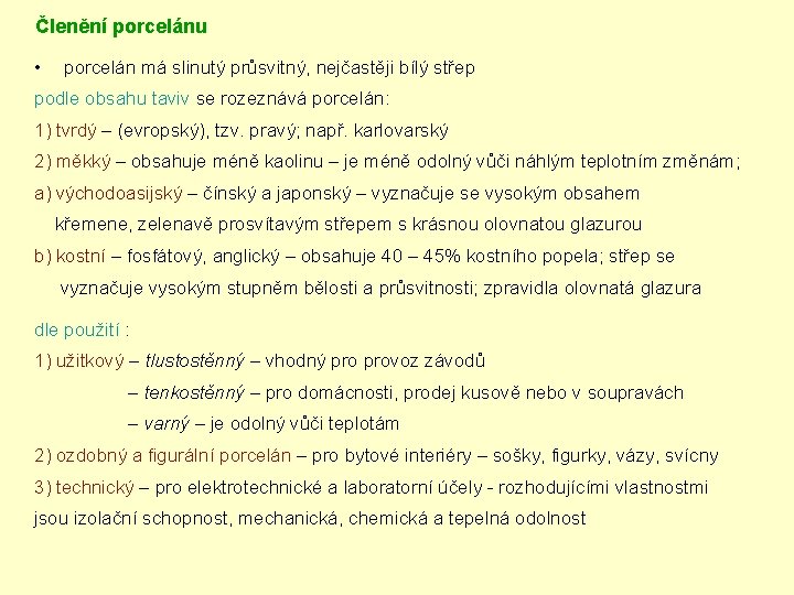 Členění porcelánu • porcelán má slinutý průsvitný, nejčastěji bílý střep podle obsahu taviv se