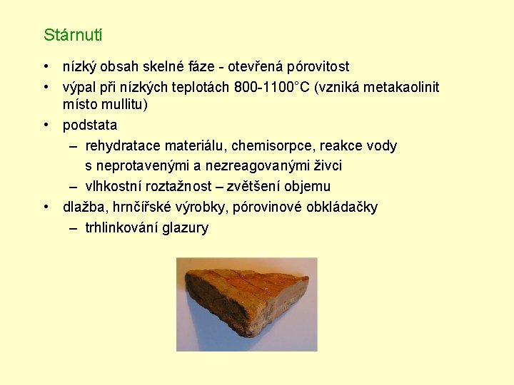 Stárnutí • nízký obsah skelné fáze - otevřená pórovitost • výpal při nízkých teplotách