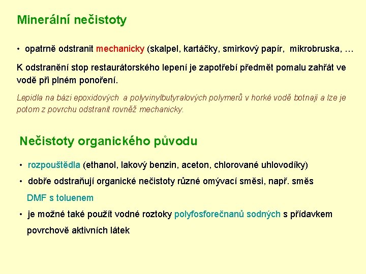 Minerální nečistoty • opatrně odstranit mechanicky (skalpel, kartáčky, smirkový papír, mikrobruska, … K odstranění