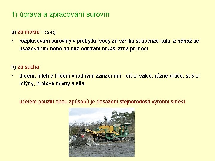 1) úprava a zpracování surovin a) za mokra - častěji • rozplavování suroviny v