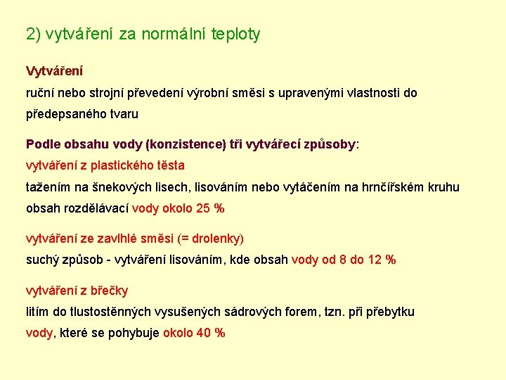 2) vytváření za normální teploty Vytváření ruční nebo strojní převedení výrobní směsi s upravenými