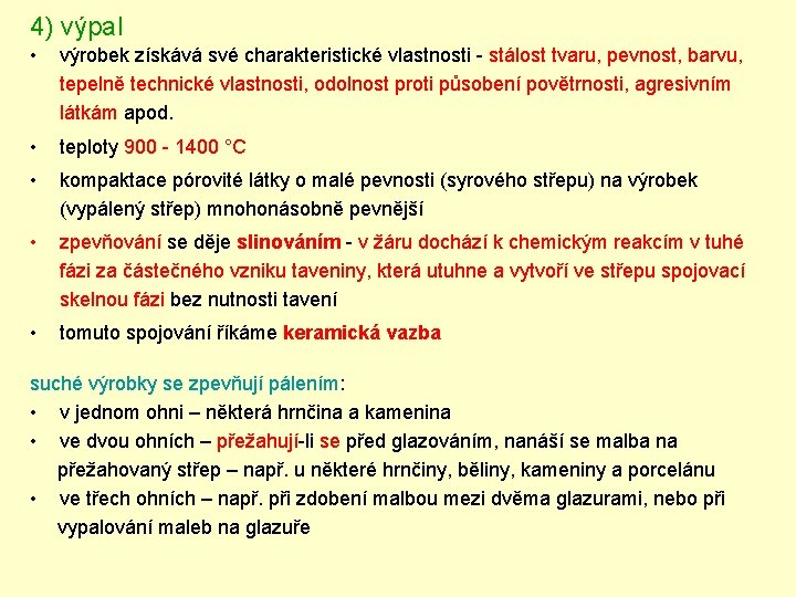 4) výpal • výrobek získává své charakteristické vlastnosti - stálost tvaru, pevnost, barvu, tepelně