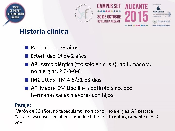 Historia clínica Paciente de 33 años Esterilidad 1ª de 2 años AP: Asma alérgica