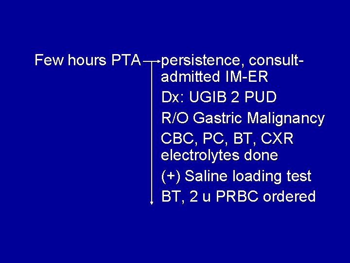 Few hours PTA persistence, consultadmitted IM-ER Dx: UGIB 2 PUD R/O Gastric Malignancy CBC,