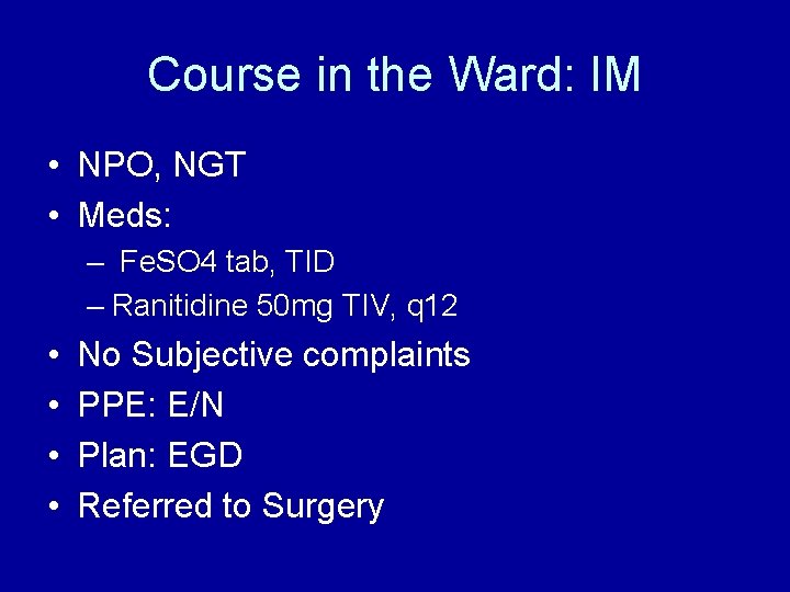 Course in the Ward: IM • NPO, NGT • Meds: – Fe. SO 4