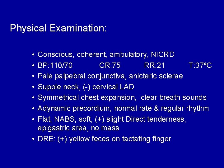 Physical Examination: • • Conscious, coherent, ambulatory, NICRD BP: 110/70 CR: 75 RR: 21
