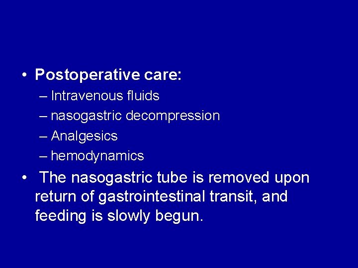  • Postoperative care: – Intravenous fluids – nasogastric decompression – Analgesics – hemodynamics