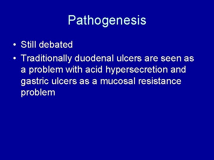 Pathogenesis • Still debated • Traditionally duodenal ulcers are seen as a problem with