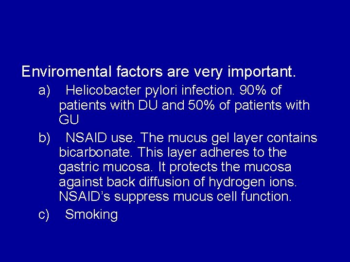 Enviromental factors are very important. a) Helicobacter pylori infection. 90% of patients with DU