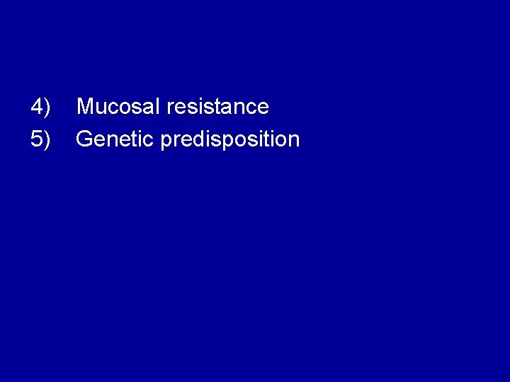 4) Mucosal resistance 5) Genetic predisposition 