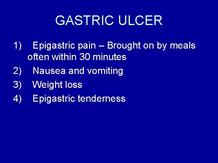 GASTRIC ULCER 1) Epigastric pain – Brought on by meals often within 30 minutes