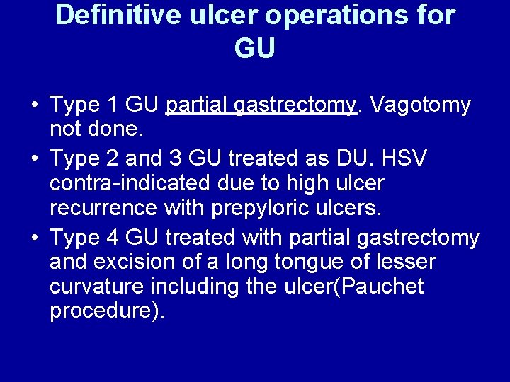 Definitive ulcer operations for GU • Type 1 GU partial gastrectomy. Vagotomy not done.