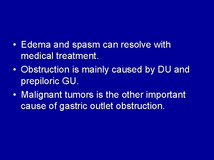  • Edema and spasm can resolve with medical treatment. • Obstruction is mainly