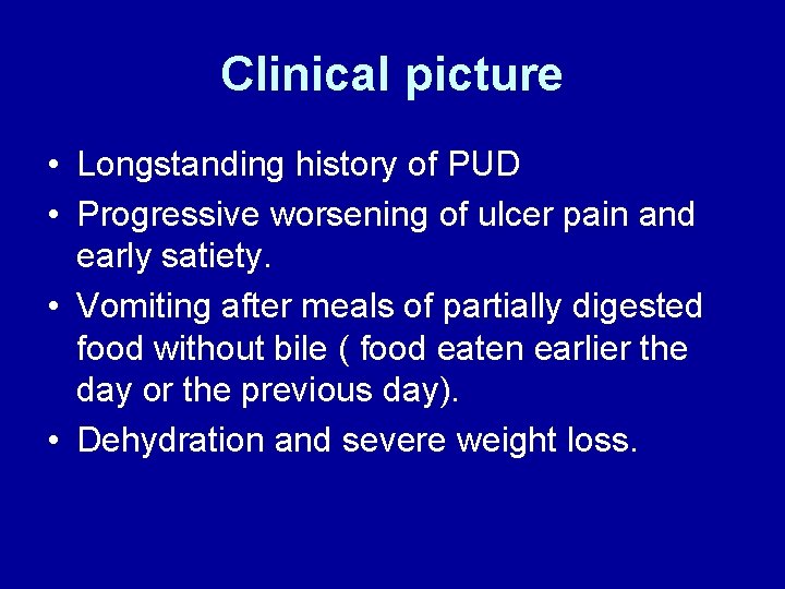 Clinical picture • Longstanding history of PUD • Progressive worsening of ulcer pain and