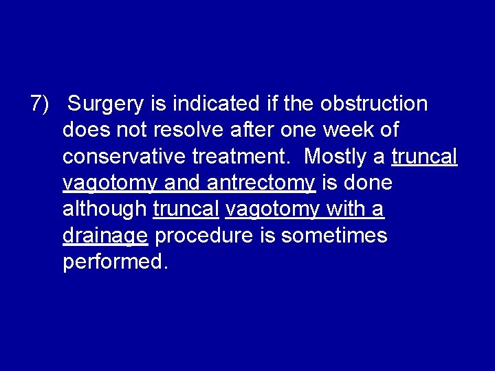 7) Surgery is indicated if the obstruction does not resolve after one week of