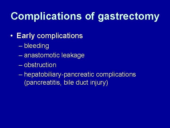 Complications of gastrectomy • Early complications – bleeding – anastomotic leakage – obstruction –
