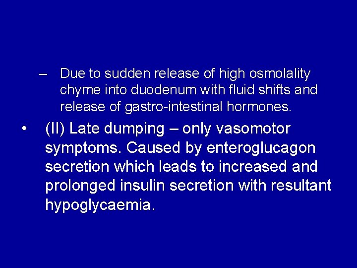 – Due to sudden release of high osmolality chyme into duodenum with fluid shifts