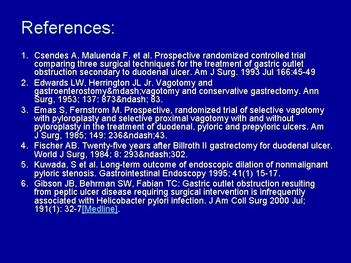 References: 1. Csendes A. Maluenda F. et al. Prospective randomized controlled trial comparing three