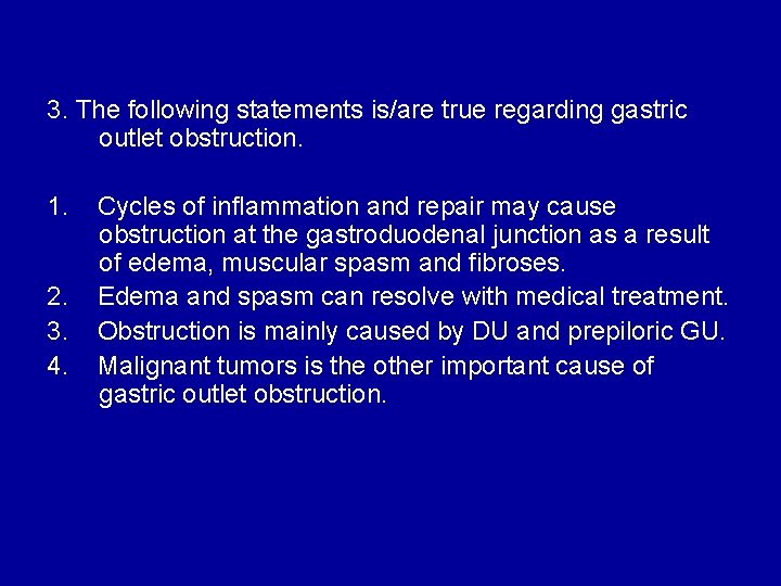 3. The following statements is/are true regarding gastric outlet obstruction. 1. Cycles of inflammation