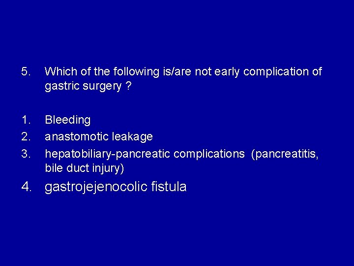 5. Which of the following is/are not early complication of gastric surgery ? 1.