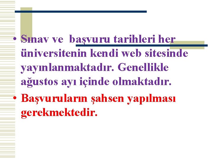  • Sınav ve başvuru tarihleri her üniversitenin kendi web sitesinde yayınlanmaktadır. Genellikle ağustos