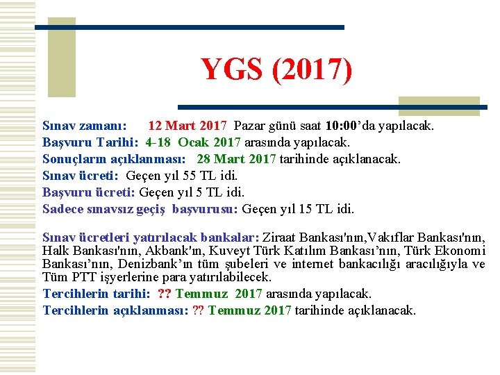 YGS (2017) Sınav zamanı: 12 Mart 2017 Pazar günü saat 10: 00’da yapılacak. Başvuru