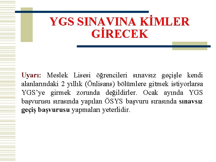 YGS SINAVINA KİMLER GİRECEK Uyarı: Meslek Lisesi öğrencileri sınavsız geçişle kendi alanlarındaki 2 yıllık