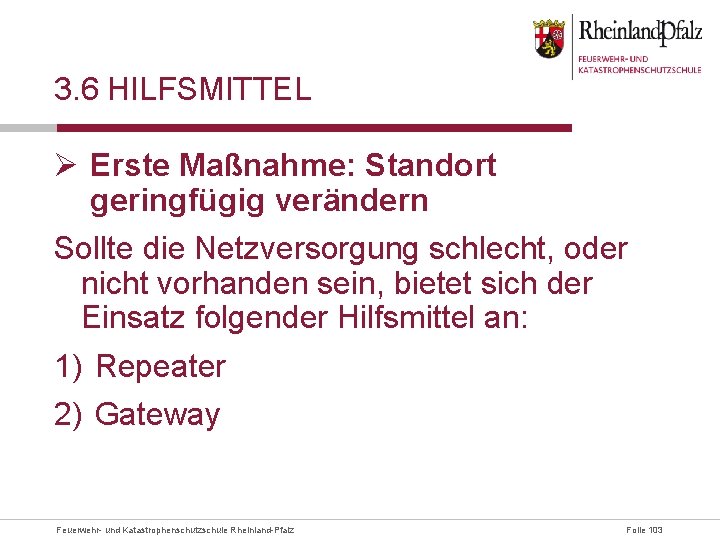 3. 6 HILFSMITTEL Ø Erste Maßnahme: Standort geringfügig verändern Sollte die Netzversorgung schlecht, oder