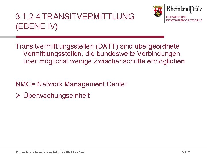 3. 1. 2. 4 TRANSITVERMITTLUNG (EBENE IV) Transitvermittlungsstellen (DXTT) sind übergeordnete Vermittlungsstellen, die bundesweite