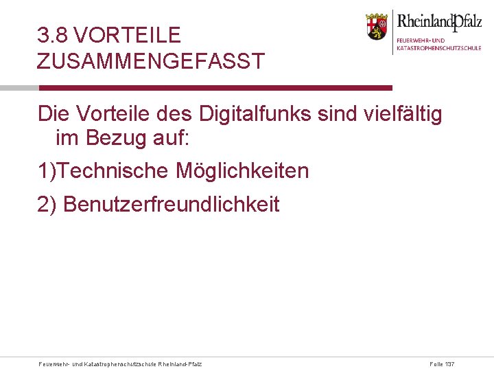 3. 8 VORTEILE ZUSAMMENGEFASST Die Vorteile des Digitalfunks sind vielfältig im Bezug auf: 1)Technische