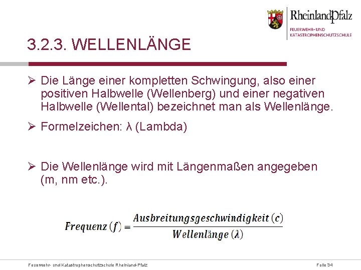 3. 2. 3. WELLENLÄNGE Ø Die Länge einer kompletten Schwingung, also einer positiven Halbwelle