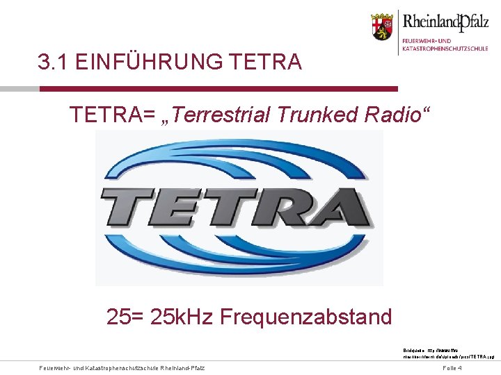 3. 1 EINFÜHRUNG TETRA= „Terrestrial Trunked Radio“ 25= 25 k. Hz Frequenzabstand Bildquelle: http: