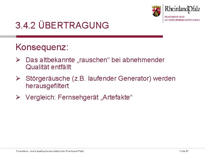 3. 4. 2 ÜBERTRAGUNG Konsequenz: Ø Das altbekannte „rauschen“ bei abnehmender Qualität entfällt Ø