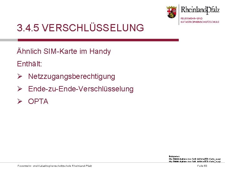 3. 4. 5 VERSCHLÜSSELUNG Ähnlich SIM-Karte im Handy Enthält: Ø Netzzugangsberechtigung Ø Ende-zu-Ende-Verschlüsselung Ø