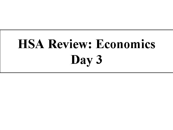 HSA Review: Economics Day 3 
