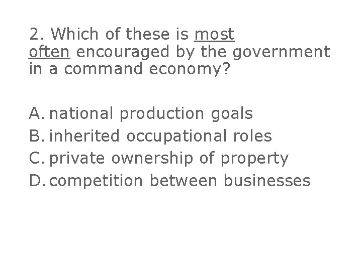 2. Which of these is most often encouraged by the government in a command