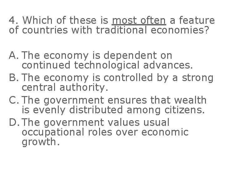 4. Which of these is most often a feature of countries with traditional economies?