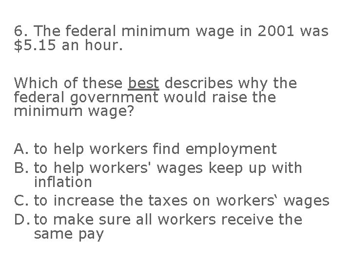 6. The federal minimum wage in 2001 was $5. 15 an hour. Which of