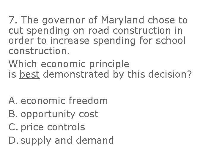 7. The governor of Maryland chose to cut spending on road construction in order