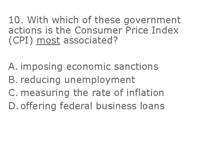 10. With which of these government actions is the Consumer Price Index (CPI) most