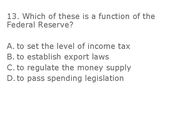 13. Which of these is a function of the Federal Reserve? A. to set