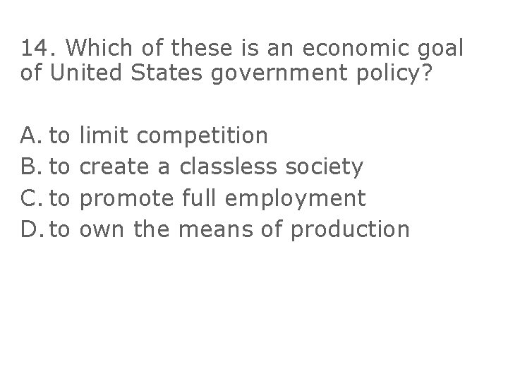 14. Which of these is an economic goal of United States government policy? A.