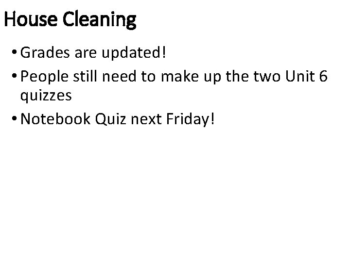 House Cleaning • Grades are updated! • People still need to make up the
