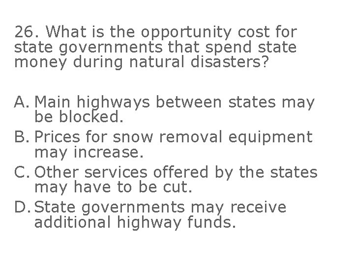 26. What is the opportunity cost for state governments that spend state money during
