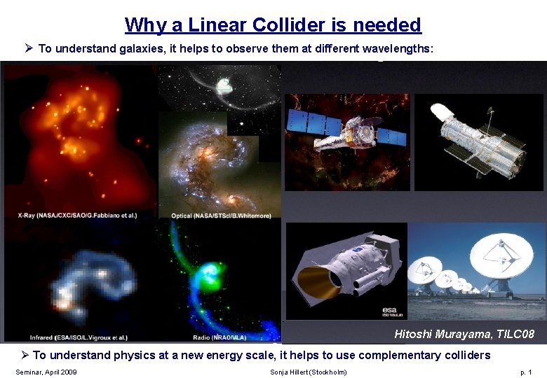 Why a Linear Collider is needed Ø To understand galaxies, it helps to observe